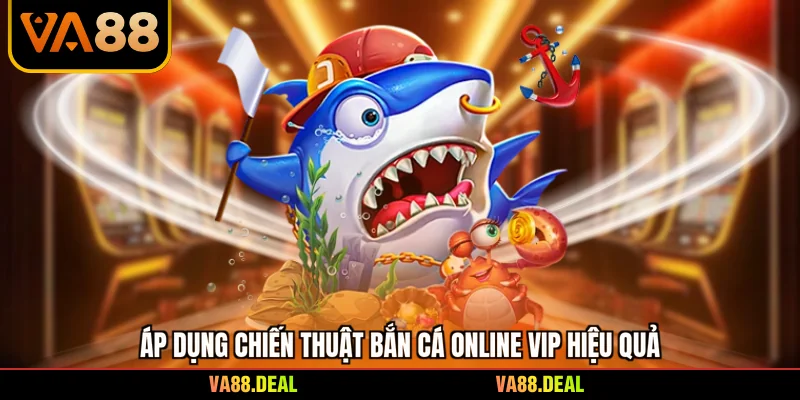 Bắn Cá Online Vip - Bí Quyết Chinh Phục Đại Dương 2 Áp dụng chiến thuật bắn cá online vip hiệu quả