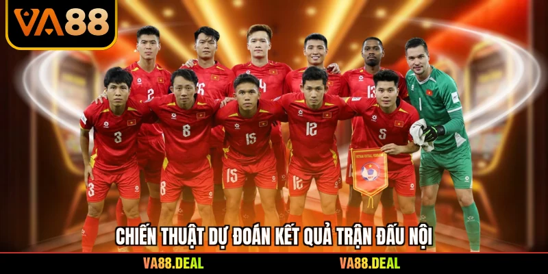 Chiến thuật dự đoán kết quả trận đấu nội