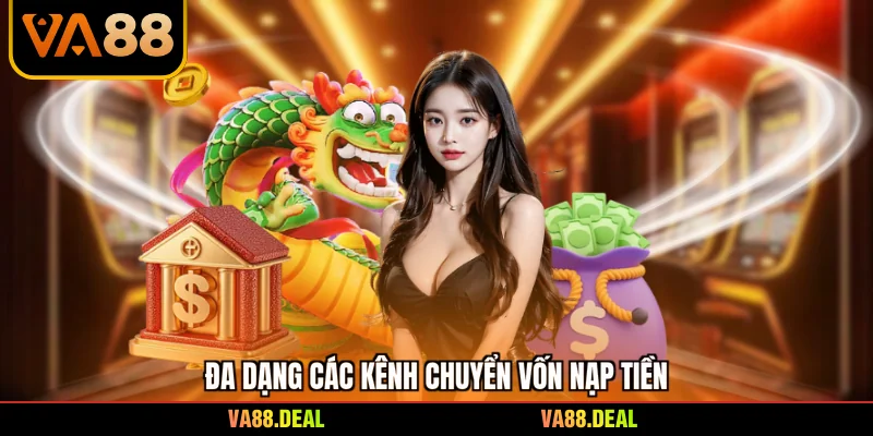 Đa dạng các kênh chuyển vốn nạp tiền