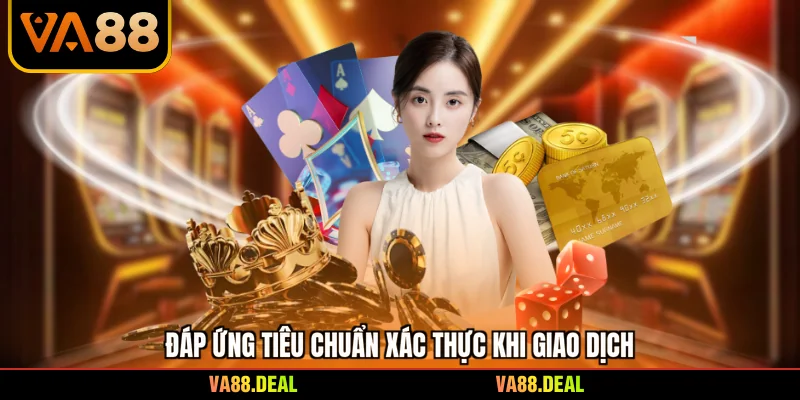 Đáp ứng tiêu chuẩn xác thực khi giao dịch