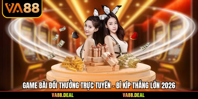 Game Bài Đổi Thưởng Trực Tuyến - Bí Kíp Thắng Lớn 2026 8 Game Bài Đổi Thưởng Trực Tuyến - Bí Kíp Thắng Lớn 2026
