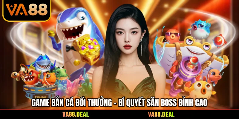 Game Bắn Cá Đổi Thưởng - Bí Quyết Săn Boss Đỉnh Cao 2 Game Bắn Cá Đổi Thưởng - Bí Quyết Săn Boss Đỉnh Cao