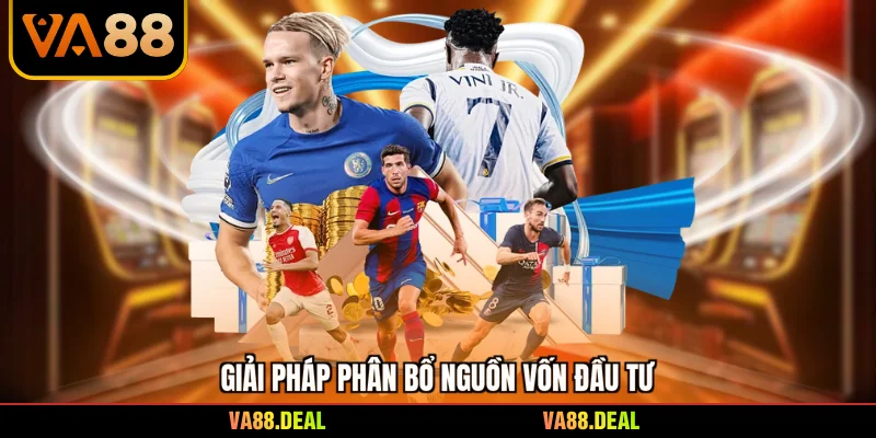 Tỷ Lệ Kèo Trực Tuyến - Phương Pháp Phân Tích Bảng Đấu 4 Giải pháp phân bổ nguồn vốn đầu tư