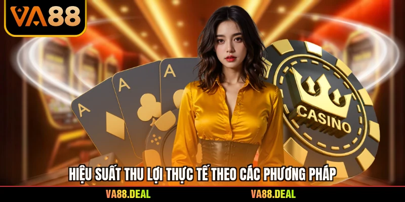 Kinh nghiệm 4 Hiệu suất thu lợi thực tế theo các phương pháp