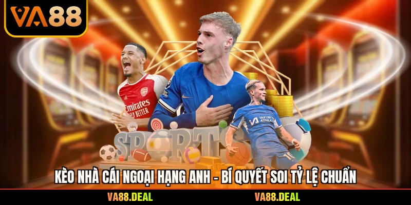 Kèo Nhà Cái Ngoại Hạng Anh - Bí Quyết Soi Tỷ Lệ Chuẩn 1 Kèo Nhà Cái Ngoại Hạng Anh - Bí Quyết Soi Tỷ Lệ Chuẩn