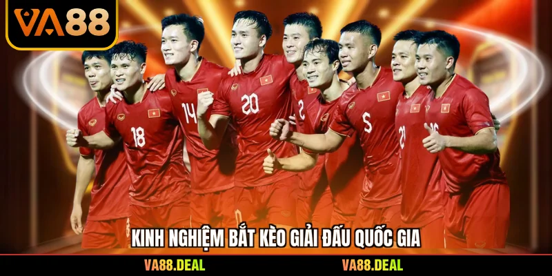 Kinh nghiệm bắt kèo giải đấu quốc gia