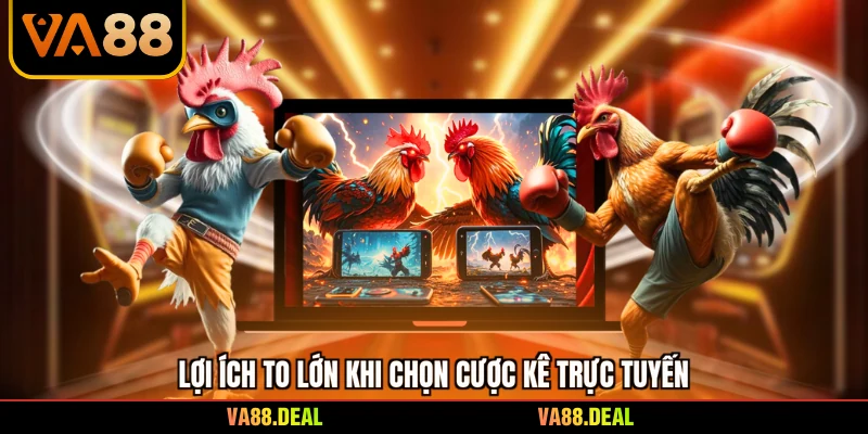 đá gà 2 Lợi ích to lớn khi chọn cược kê trực tuyến