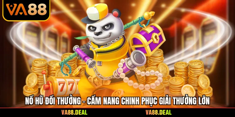Nổ Hũ Đổi Thưởng - Cẩm Nang Chinh Phục Giải Thưởng Lớn 4 Nổ Hũ Đổi Thưởng - Cẩm Nang Chinh Phục Giải Thưởng Lớn