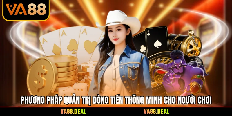 Kinh nghiệm 2 Phương pháp quản trị dòng tiền thông minh cho người chơi