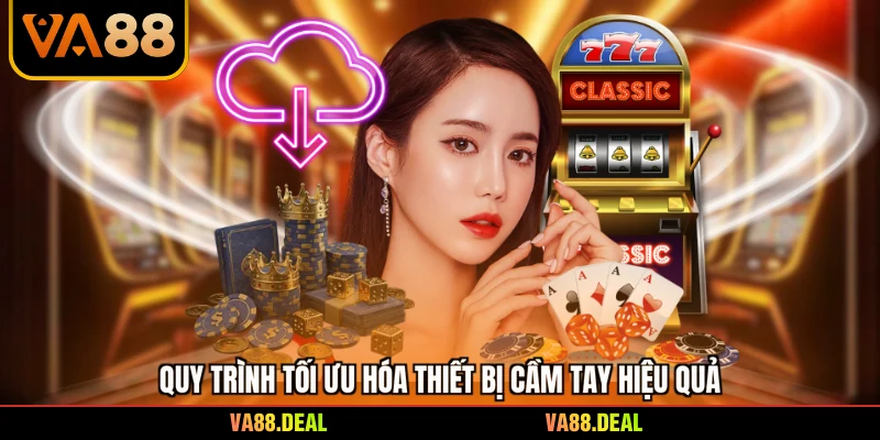 Quy trình tối ưu hóa thiết bị cầm tay hiệu quả