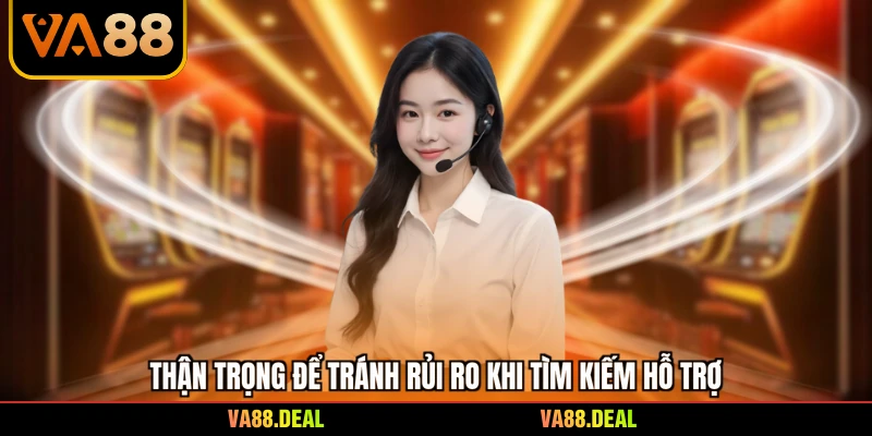 Liên hệ 4 Thận trọng để tránh rủi ro khi tìm kiếm hỗ trợ