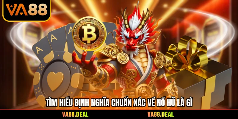 Nổ Hũ Là Gì - Những Chiến Thuật Quay Hũ Thắng Lớn 2026 2 Tìm hiểu định nghĩa chuẩn xác về nổ hũ là gì