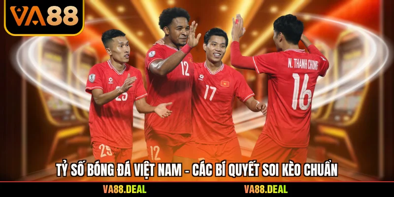 Tỷ Số Bóng Đá Việt Nam - Các Bí Quyết Soi Kèo Chuẩn 3 Tỷ Số Bóng Đá Việt Nam - Các Bí Quyết Soi Kèo Chuẩn