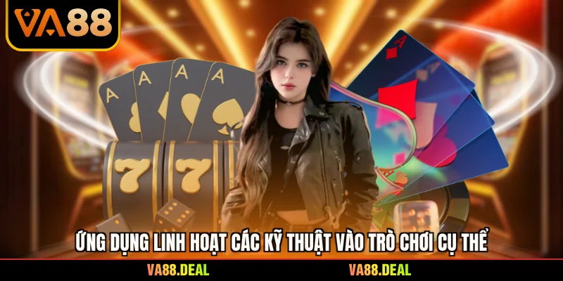 Kinh nghiệm 3 Ứng dụng linh hoạt các kỹ thuật vào trò chơi cụ thể